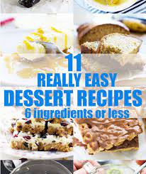 11 Really Easy Dessert Recipes 6 Ingredients Or Less In 2020 Dessert Recipes Easy Easy Desserts Dessert Recipes