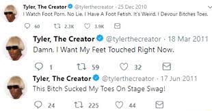 Tyler, The Creator @ Gtyierthecreator 25 Dec 2010 I Watch Foot Porn. No  Lie, I Have A Foot Fetish. It's Weird. I Devour Bitches Toes. 60 Tyler, The  Creator @ @tylerthecreator 18