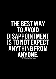 Never Expect Anything From Anyone Short Inspirational Quotes Disappointment Quotes Words Quotes