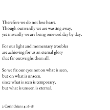 Therefore We Do Not Lose Heart Though Outwardly We Are Wasting Away Yet Inwardly We Are Being Renewed Day By Day For Our Light A Eternal Glory Words Sayings