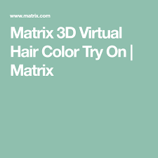 Matrix 3d Virtual Hair Color Try On Matrix Virtual Hair Color Hair Color Virtual Hair Color Try On
