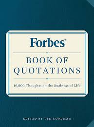 Forbes quote of the day. Forbes Book Of Quotations 10 000 Thoughts On The Business Of Life Goodman Ted 9780316310048 Amazon Com Books
