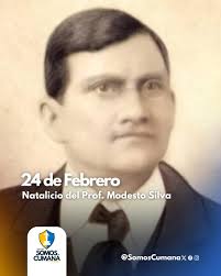 24Feb • Conmemoramos el natalicio del Prof. Modesto Silva. Figura destacada  de la educación en Venezuela, nació el 24 de febrero de 1862, en esta  ciudad de Cumaná. Gran parte de su