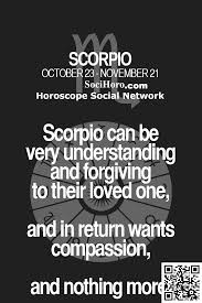 Scorpio Can Be Very Understanding And Forgiving To Their Loved One And In Return Wants Compassion An Scorpio Horoscope Today Scorpio Horoscope Scorpio Quotes
