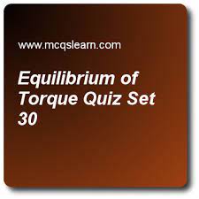 Equilibrium Of Torque Quizzes Applied Physics Quiz 30 Questions And Answers Practice Physics Quizzes Based Physics Quiz Trivia Questions And Answers Physics