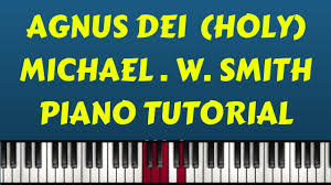 Michael W Smith Agnus Dei Piano Tutorial