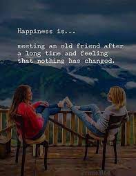 Meeting An Old Friend After Long Time Happiness Quotes Old Friend Quotes Friends Forever Quotes Best Friend Quotes