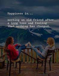 Weve compiled a list of top 80 inspiring meeting friend after long time quotes sayings. Meeting An Old Friend After Long Time Happiness Quotes Old Friend Quotes Friends Forever Quotes Best Friend Quotes