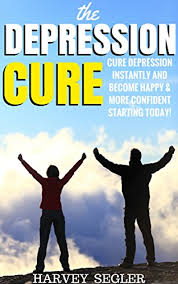 Depression The Depression Cure Cure Depression Instantly And Become Happy More Confident Startin Depression Cure Anxiety Stress Natural And No Drugs Depression Cure Kindle Edition By Segler