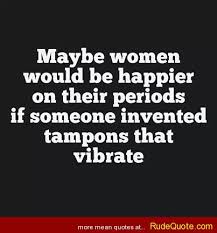 Check spelling or type a new query. Funny Quotes About Periods Quotesgram