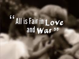 How to use all's fair in love and war in a sentence. All Is Fair In Love And War Steal And Share
