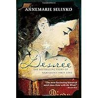 Desiree: The Bestselling Story of Napoleon's First Love: Selinko,  Annemarie: 9781402244025: Amazon.com: Books