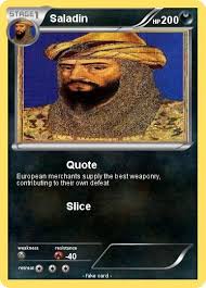 So when king guy of jerusalem (the overall ruler of the crusader states in outremer) refused to punish reynald for his rampant douchebaggery, saladin figured that it was. Pokemon Saladin 11