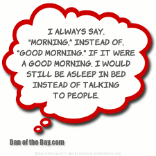 97 thoughts for the day funny. Good Morning Dan S Random Funny Thought Of The Day Funny Good Morning Quotes Good Morning Quotes Good Morning Funny