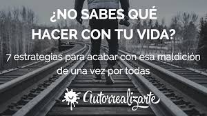 Maybe you would like to learn more about one of these? No Se Que Hacer Con Mi Vida 7 Estrategias Que Te Ayudaran