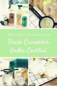 Fresh Cucumber Vodka Cocktail Fresh Simple Home Fresh Simple Home Recipe Cucumber Vodka Vodka Cocktails Cucumber Vodka Drinks