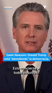 El gobernador de California Gavin Newsom se pronuncia en respuesta al  despliegue de tropas del presidente Trump.