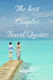 They happen to be tweetables too, so if you see one you love, feel free to share it. 56 Travel Together Quotes For Friends And Loved Ones Wapiti Travel