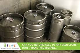 Can You Return Kegs To Any Beer Store What Should I Drink Tonight