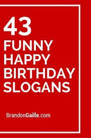 Funny 30th Birthday Message For Friend 43 Funny Happy Birthday Slogans And Taglines Funny Happy Birthday Wishes Funny Happy Birthday Funny Happy