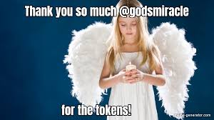 Sometimes you don't have any word for telling thank you. Thank You So Much Godsmiracle For The Tokens Meme Generator