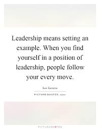 Leadership Means Setting An Example When You Find Yourself In A Picture Quotes