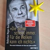 Die Sonne scheint immer. Für die Wolken kann ich nichts.": Was meine  Großmutter mir über das Leben erzählte SPIEGEL-Bestseller eBook :  Meyer-Burckhardt, Hubertus: Amazon.de: Kindle-Shop