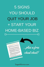 5 Signs You Should Quit Your Job Start Your Home Based Business Home Based Business Quitting Your Job Business Blog