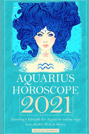 New 13 zodiac signs zodiac calendar zodiac dates 2021 zodiac dates 2022 zodiac dates 2023. Aquarius Horoscope 2021 Astrology Forecast For Aquarius Zodiac Sign Love Health Work Money Amazon In Divination Horoscope Books