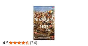 India's Historic Battles Kanpur, 1857 : Ward, Andrew: Amazon.in: Books