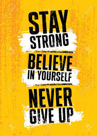 Stay Strong. Believe In Yourself. Never Give Up. Inspiring Typography..  Royalty Free Cliparts, Vectors, And Stock Illustration. Image 141595873.