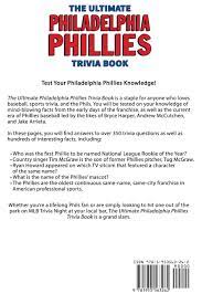 Our online philadelphia phillies trivia quizzes can be adapted to suit your requirements for taking some of the top philadelphia phillies quizzes. The Ultimate Philadelphia Phillies Trivia Book A Collection Of Amazing Trivia Quizzes And Fun Facts For Die Hard Phillies Fans Walker Ray 9781953563262 Amazon Com Books