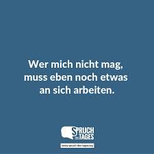 Wer Mich Nicht Mag Muss Eben Noch Etwas An Sich Arbeiten