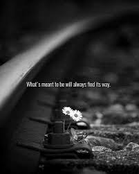 What S Meant To Be Will Always Find Its Way Meant To Be Quotes Wisdom Quotes True Quotes
