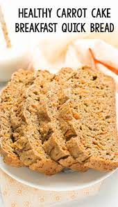 Healthy Carrot Cake Breakfast Quick Bread Healthy Carrot Cakes Bread Recipes Homemade Healthy Bread Recipes