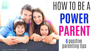 There are tip sheets available for parents of all ages. How To Be A Power Parent Using 5 Positive Parenting Tips Healthy Family And Me