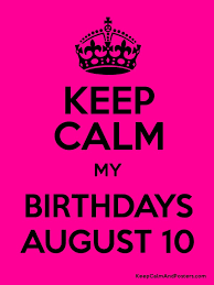 We did not find results for: Keep Calm My Birthdays August 10 Keep Calm And Posters Generator Maker For Free Keepcalmandposters Com