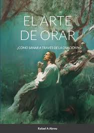 Como uno de los siete. Amazon Com El Arte De Orar Como Sanar A Traves De La Oracion Spanish Edition 9791716670717 Abreu Rafael A Books