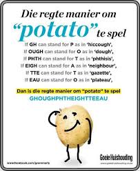 Engels Is N Snaakse Taal Kyk Hoe Die Woord Potato Eintlik Gespel Moet Word Words Afrikaans Funny Quotes