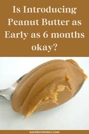 Make sure you or another family member can give full attention to. Is Introducing Peanut Butter As Early As 6 Months Is Ok Sarah Remmer Rd