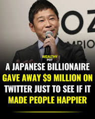 A Japanese billionaire will give away more than $9 million to 1,000 people  on Twitter to see if it improves their happiness. All they had to do to get  it was retweet