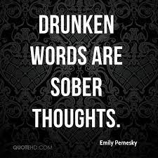 The best of life is but intoxication. Quotes About Sober Thoughts 33 Quotes