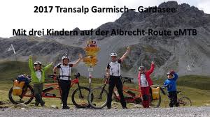 2017 Transalp Mit Drei Kindern Von Garmisch Nach Riva Auf Der Albrecht Route Emtb Youtube Drittes Kind Kinder Trans