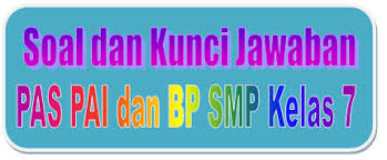 Soal Dan Kunci Jawaban Pas Pai Smp Kelas 7 Kurikulum 2013 Tahun Pelajaran 2019 2020 Didno76 Com