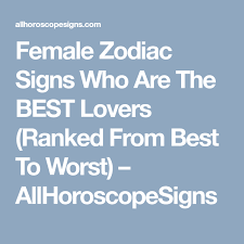 Female Zodiac Signs Who Are The Best Lovers Ranked From Best To Worst Allhoroscopesigns Zodiac Signs Zodiac Zodiac Love