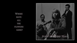 Peter Paul And Mary Where Have All The Flowers Gone Other Recordings Of This Song Where Have All The Flowers Gone Peter Paul And Mary Lyrics Hd Youtube