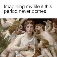 Period Pain Complaint Memes Funny Memes For Your Period Chronic fatigue syndrome chronic illness what helps period cramps fibromyalgia exercise chronic pain quotes dark art illustrations period. period pain complaint memes funny