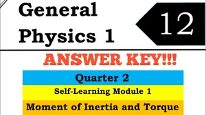 The syllabus includes the basic principles and concepts that are fundamental to the subject, some current applications of physics, and a strong. Answer Key Of General Physics 1 Moment Of Inertia And Torque 2nd Quarter Shs Grade 12 Module Youtube