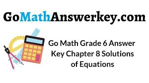 And, of course, think outside the box! Go Math Grade 6 Answer Key Chapter 8 Solutions Of Equations Go Math Answer Key