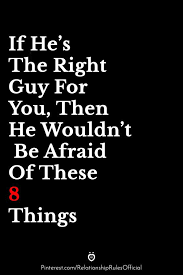 If He S The Right Guy For You Then He Wouldn T Be Afraid Of These 8 Things In 2020 Emotional Quotes The Right Man How Are You Feeling